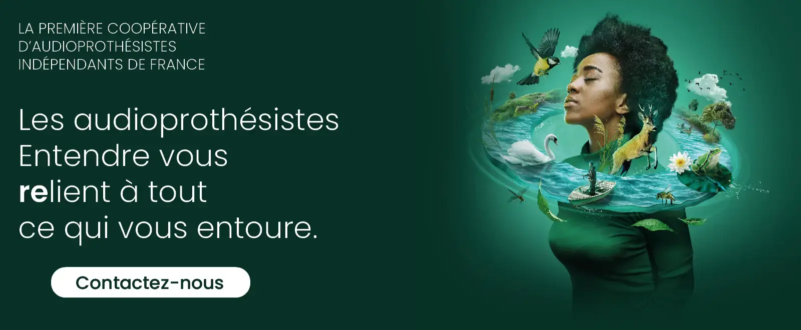 Les audioprothésistes Entendre vous relient à tout ce qui vous entoure.